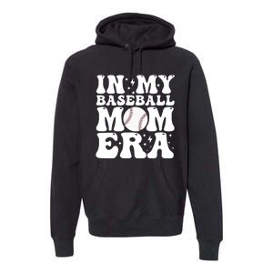 Baseball Mom In My Baseball Mom Era Premium Hoodie