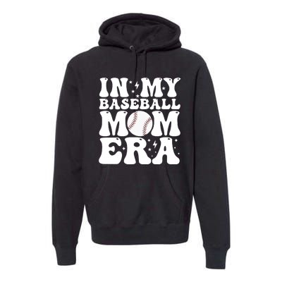 Baseball Mom In My Baseball Mom Era Premium Hoodie