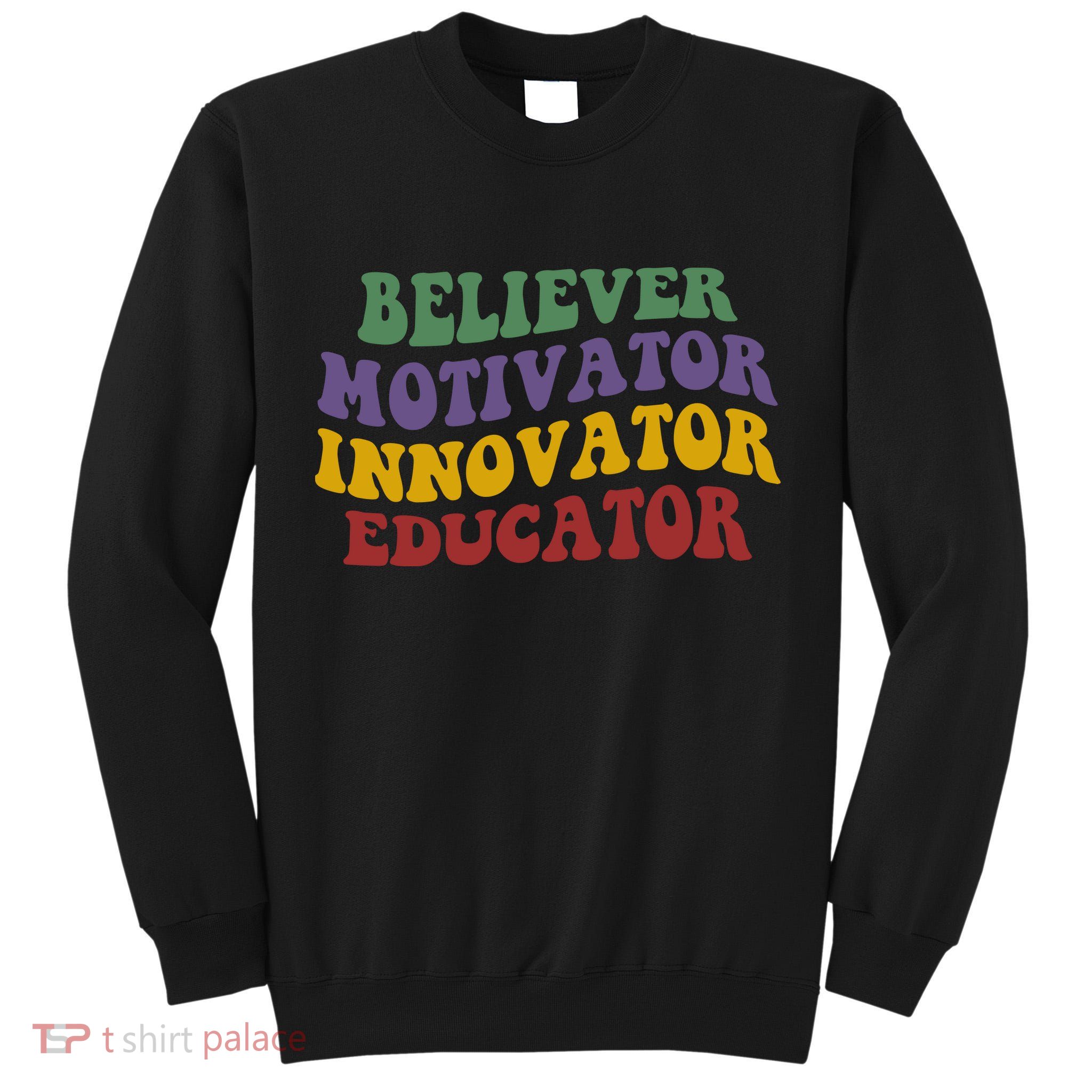 Believer Motivator Innovator Educator Tall Sweatshirt