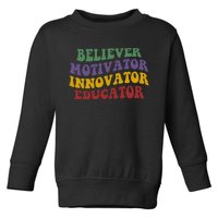 Believer Motivator Innovator Educator Toddler Sweatshirt