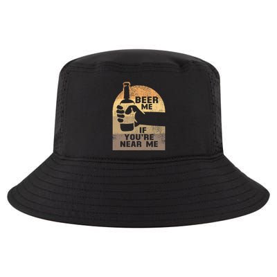 Beer Me If YouRe Near Me Cool Comfort Performance Bucket Hat