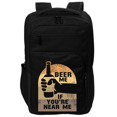 Beer Me If YouRe Near Me Impact Tech Backpack