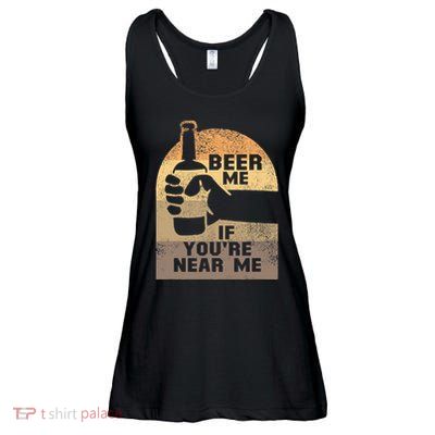 Beer Me If YouRe Near Me Ladies Essential Flowy Tank
