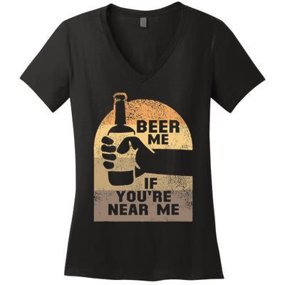 Beer Me If YouRe Near Me Women's V-Neck T-Shirt
