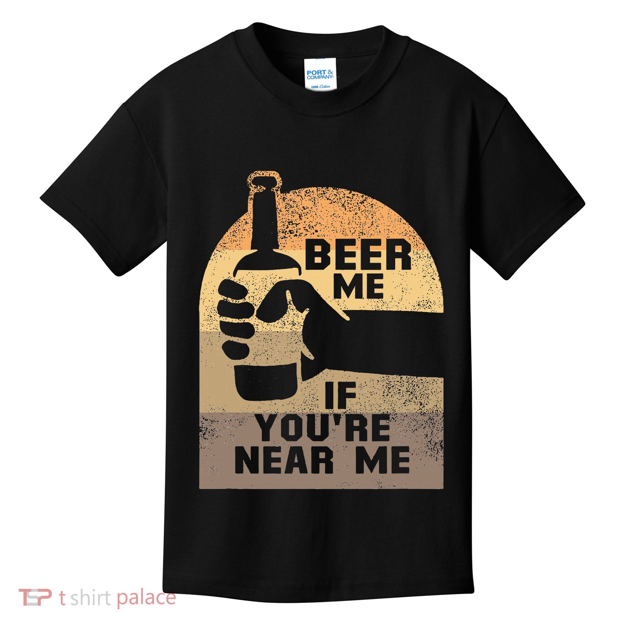 Beer Me If YouRe Near Me Kids T-Shirt