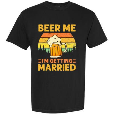 Beer Me Im Getting Married Men Funny Groom Bachelor Party Garment-Dyed Heavyweight T-Shirt