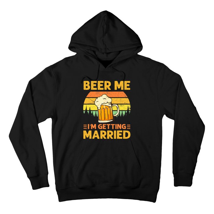 Beer Me Im Getting Married Men Funny Groom Bachelor Party Hoodie