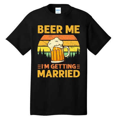 Beer Me Im Getting Married Men Funny Groom Bachelor Party Tall T-Shirt