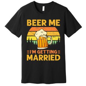 Beer Me Im Getting Married Men Funny Groom Bachelor Party Premium T-Shirt