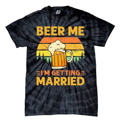 Beer Me Im Getting Married Men Funny Groom Bachelor Party Tie-Dye T-Shirt