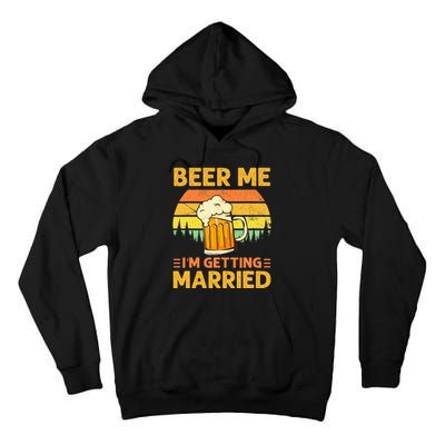 Beer Me Im Getting Married Men Funny Groom Bachelor Party Tall Hoodie