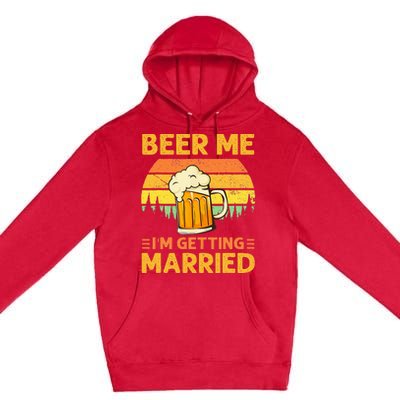 Beer Me Im Getting Married Men Funny Groom Bachelor Party Premium Pullover Hoodie