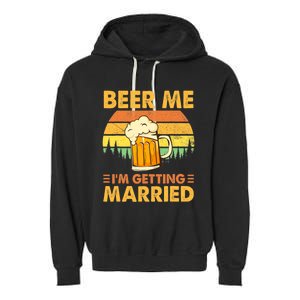 Beer Me I'm Getting Married Funny Groom Bachelor Party Garment-Dyed Fleece Hoodie