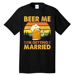 Beer Me I'm Getting Married Funny Groom Bachelor Party Tall T-Shirt