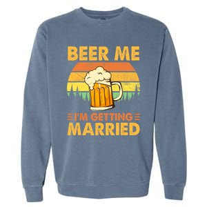 Beer Me I'm Getting Married Funny Groom Bachelor Party Garment-Dyed Sweatshirt