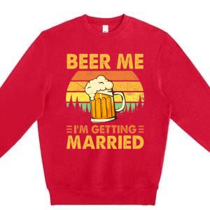 Beer Me I'm Getting Married Funny Groom Bachelor Party Premium Crewneck Sweatshirt