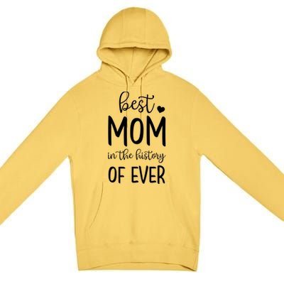 Best Mom In The History Of Ever For Your Best Mom Gift Premium Pullover Hoodie