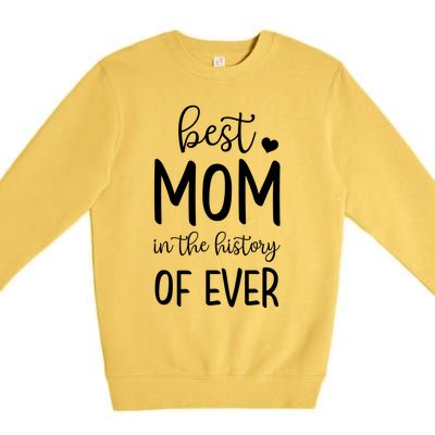 Best Mom In The History Of Ever For Your Best Mom Gift Premium Crewneck Sweatshirt