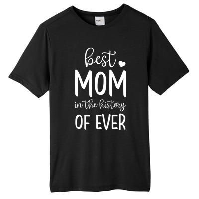 Best Mom In The History Of Ever For Your Best Mom Gift Tall Fusion ChromaSoft Performance T-Shirt