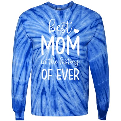 Best Mom In The History Of Ever For Your Best Mom Gift Tie-Dye Long Sleeve Shirt