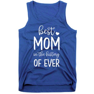 Best Mom In The History Of Ever For Your Best Mom Gift Tank Top