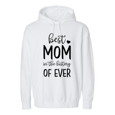 Best Mom In The History Of Ever For Your Best Mom Gift Garment-Dyed Fleece Hoodie