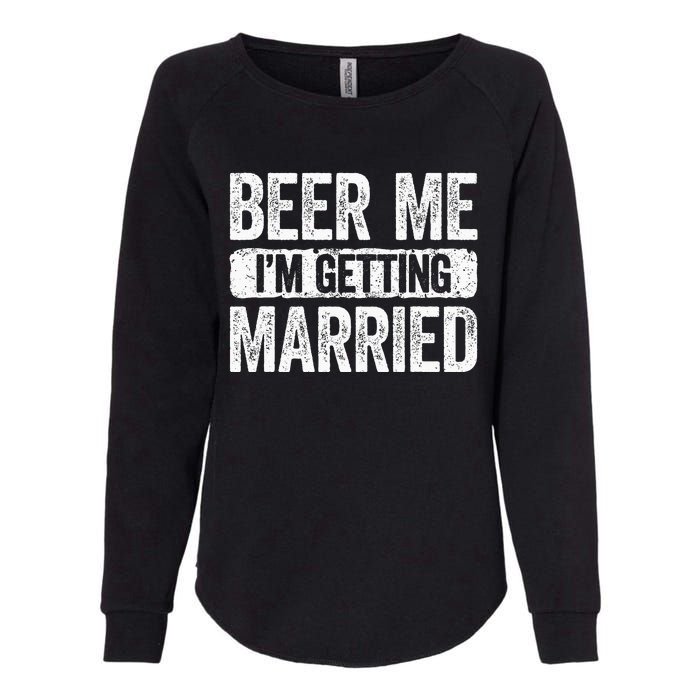 Beer Me Im Getting Married Groom Bachelor Party Womens California Wash Sweatshirt