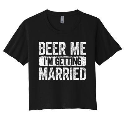 Beer Me Im Getting Married Groom Bachelor Party Women's Crop Top Tee