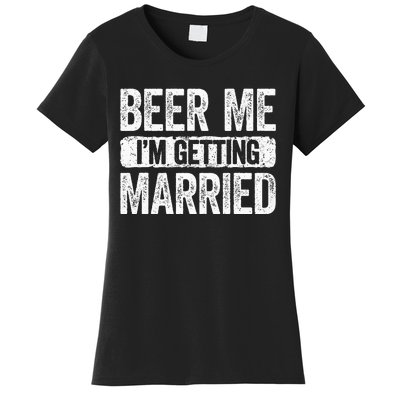 Beer Me Im Getting Married Groom Bachelor Party Women's T-Shirt