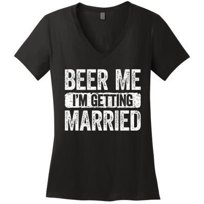 Beer Me Im Getting Married Groom Bachelor Party Women's V-Neck T-Shirt