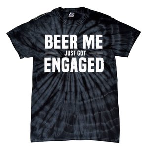 Beer Me I Just Got Engaged Funny Engagement Gift Tie-Dye T-Shirt