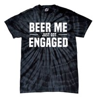 Beer Me I Just Got Engaged Funny Engagement Gift Tie-Dye T-Shirt