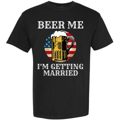 Beer Me I'm Getting Married Groom Grooms USA Garment-Dyed Heavyweight T-Shirt