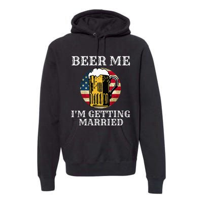 Beer Me I'm Getting Married Groom Grooms USA Premium Hoodie