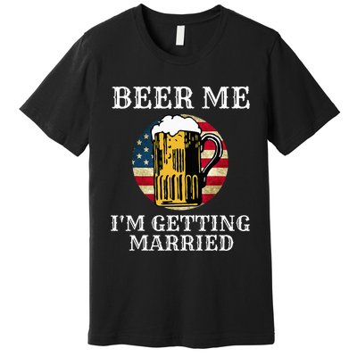 Beer Me I'm Getting Married Groom Grooms USA Premium T-Shirt