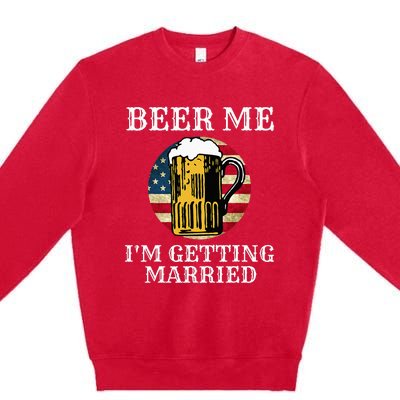 Beer Me I'm Getting Married Groom Grooms USA Premium Crewneck Sweatshirt