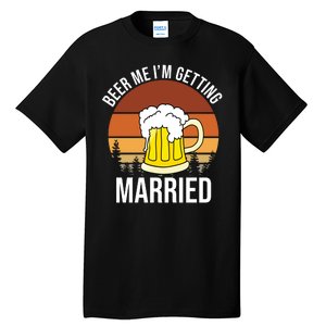 Beer Me I'm Getting Married Tall T-Shirt