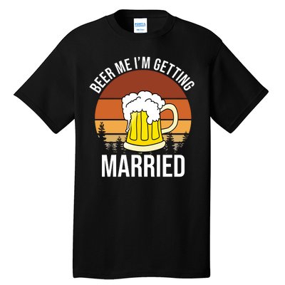 Beer Me I'm Getting Married Tall T-Shirt