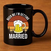 Beer Me I'm Getting Married 11oz C Handle Ceramic Mug