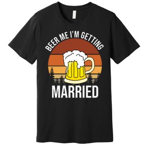 Beer Me I'm Getting Married Premium T-Shirt