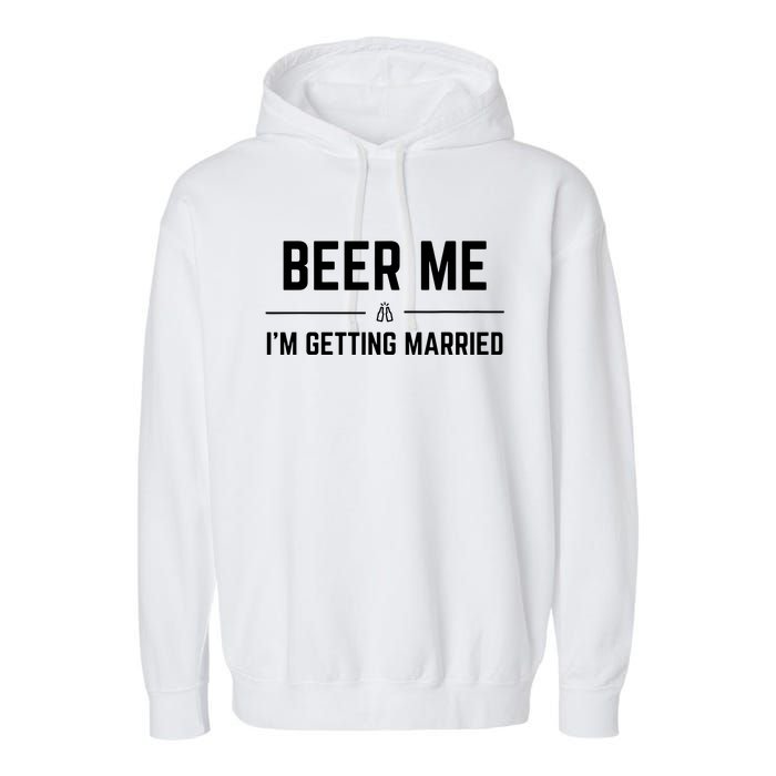 Beer Me Im Getting Married Funny Groom Bachelor Party Garment-Dyed Fleece Hoodie