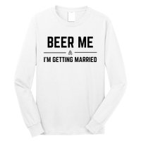 Beer Me Im Getting Married Funny Groom Bachelor Party Long Sleeve Shirt