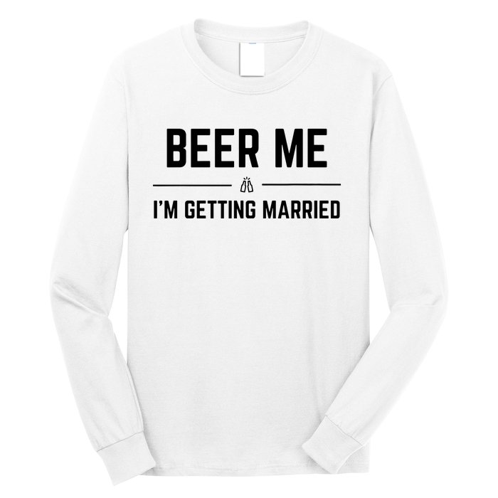 Beer Me Im Getting Married Funny Groom Bachelor Party Long Sleeve Shirt