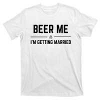 Beer Me Im Getting Married Funny Groom Bachelor Party T-Shirt