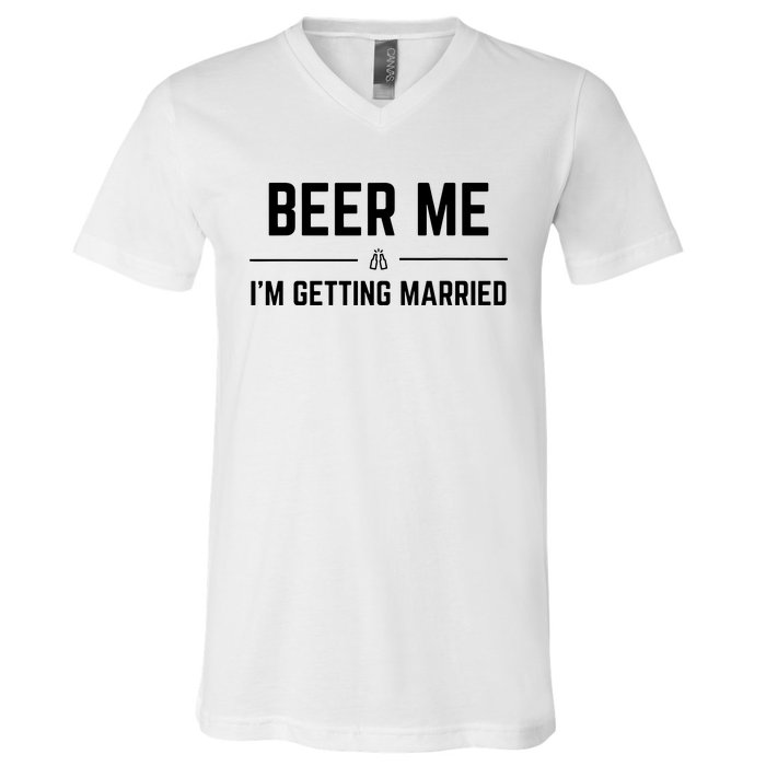 Beer Me Im Getting Married Funny Groom Bachelor Party V-Neck T-Shirt