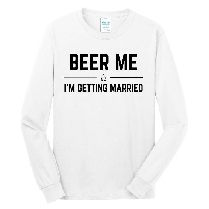 Beer Me Im Getting Married Funny Groom Bachelor Party Tall Long Sleeve T-Shirt