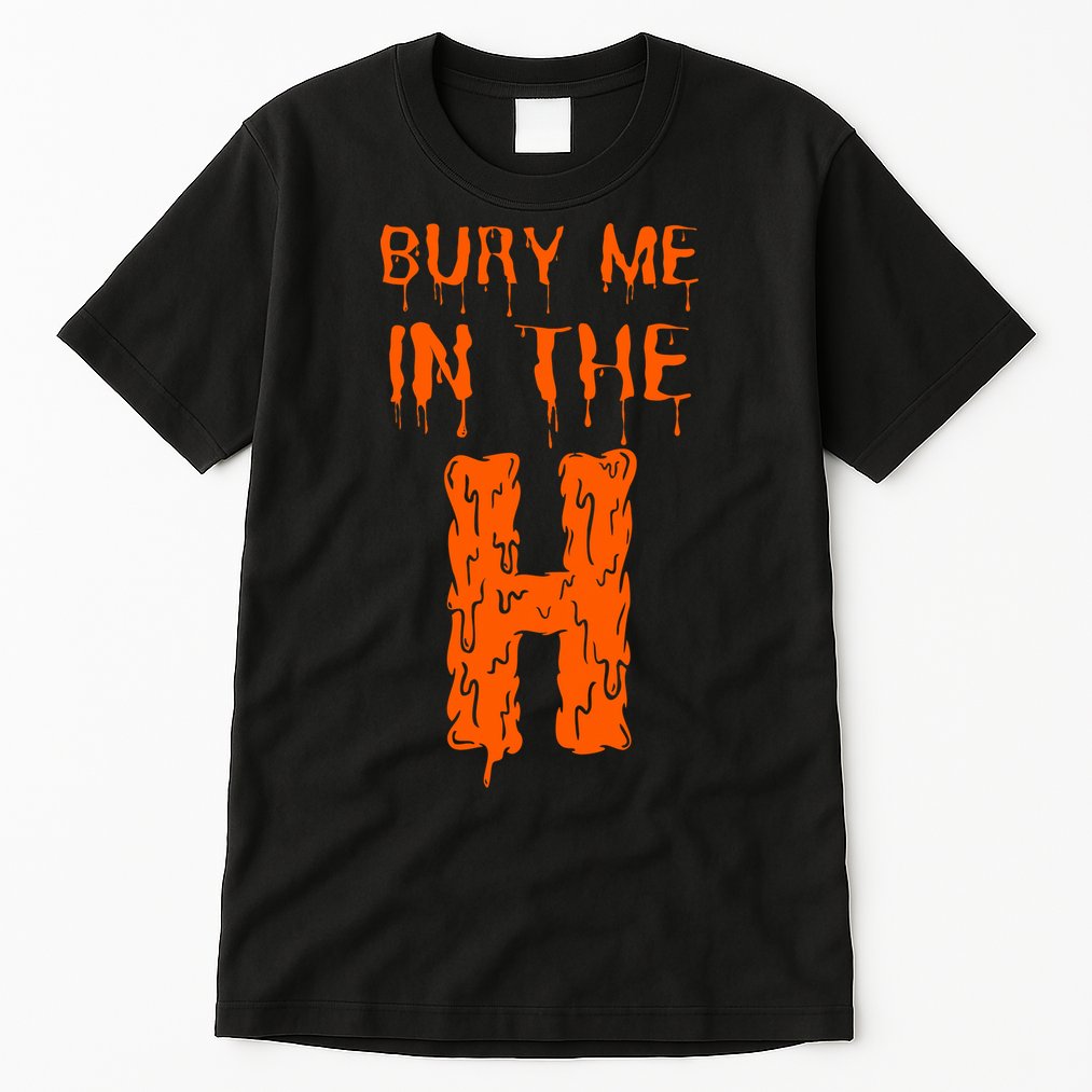Bury Me In The H Houston HTown Love Houston Texas Tall T-Shirt