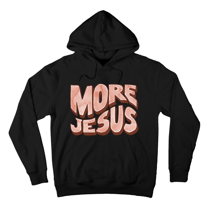 Bold More Jesus Christian Uplifting Devoted Graphic Hoodie