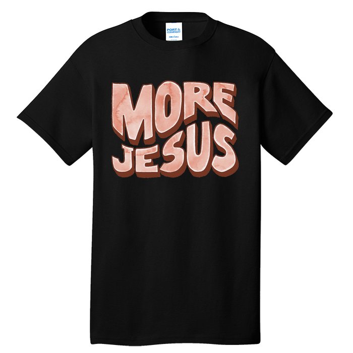 Bold More Jesus Christian Uplifting Devoted Graphic Tall T-Shirt