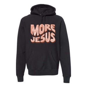 Bold More Jesus Christian Uplifting Devoted Graphic Premium Hoodie